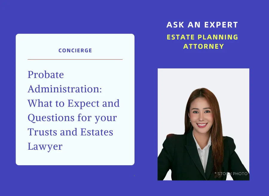 Probate Administration - What to Expect and Questions for your Trusts and Estates Lawyer