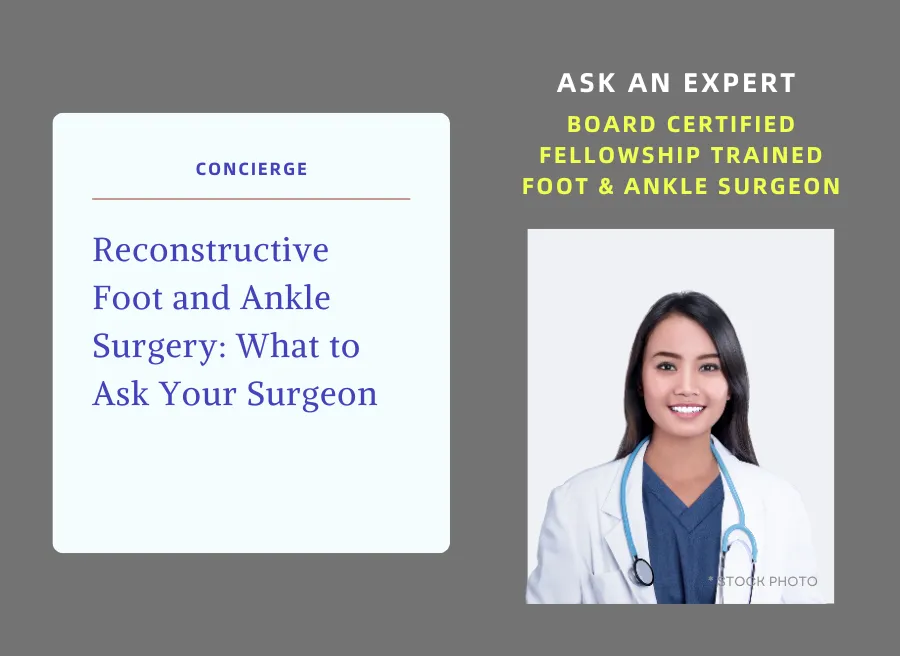 Reconstructive Foot and Ankle Surgery - What to Ask Your Surgeon