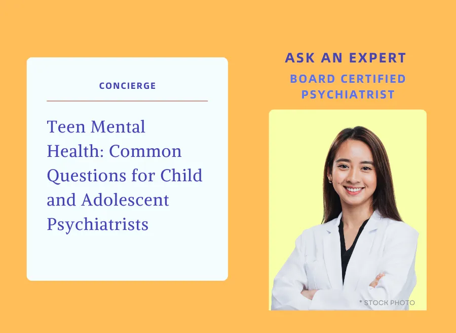 Teen Mental Health - Common Questions for Child and Adolescent Psychiatrists 