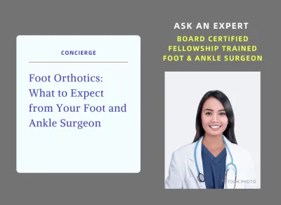 Foot Orthotics - What to Expect from Your Foot and Ankle Surgeon 