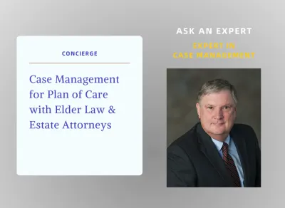 Case Management for Plan of Care with Elder Law & Estate Attorneys